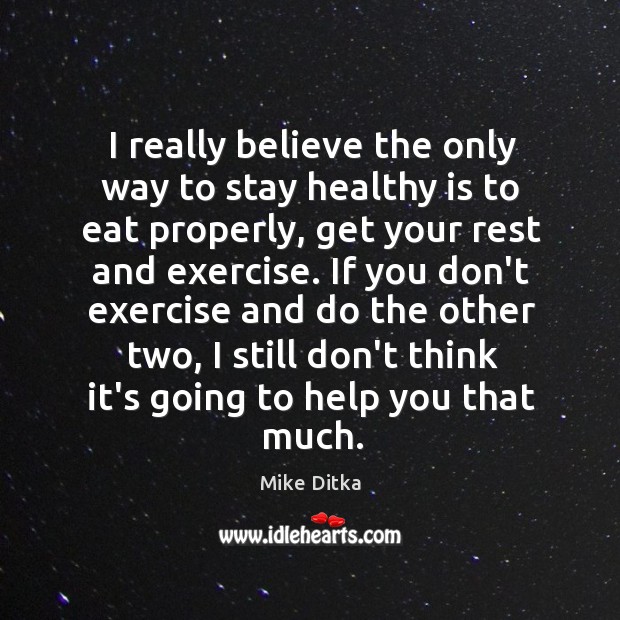 I really believe the only way to stay healthy is to eat Mike Ditka Picture Quote