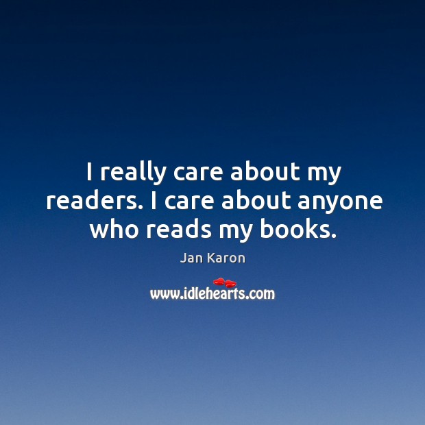I really care about my readers. I care about anyone who reads my books. Image