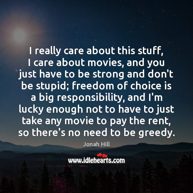 I really care about this stuff, I care about movies, and you Be Strong Quotes Image