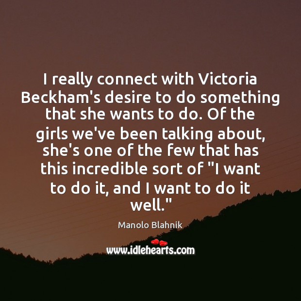 I really connect with Victoria Beckham’s desire to do something that she Image