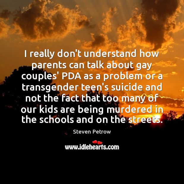 I really don’t understand how parents can talk about gay couples’ PDA Steven Petrow Picture Quote