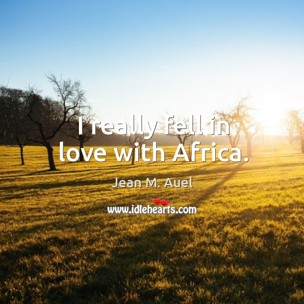 I really fell in love with africa. Jean M. Auel Picture Quote