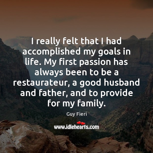 I really felt that I had accomplished my goals in life. My Passion Quotes Image