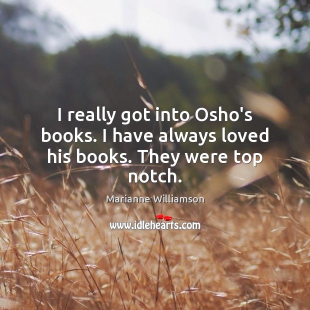 I really got into Osho’s books. I have always loved his books. They were top notch. Image