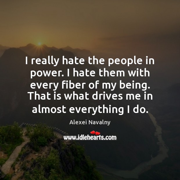 I really hate the people in power. I hate them with every Hate Quotes Image