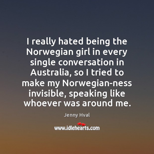 I really hated being the Norwegian girl in every single conversation in Jenny Hval Picture Quote