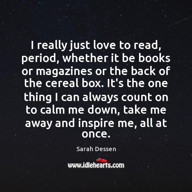 I really just love to read, period, whether it be books or Sarah Dessen Picture Quote