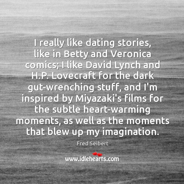 I really like dating stories, like in Betty and Veronica comics; I Fred Seibert Picture Quote