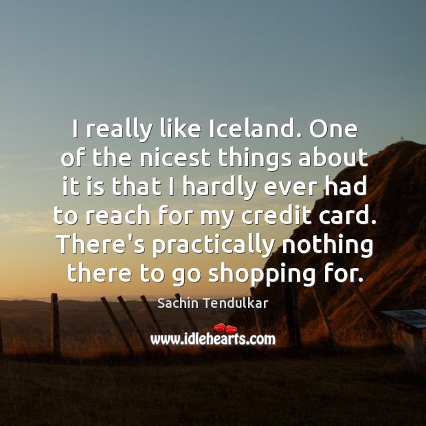 I really like Iceland. One of the nicest things about it is Image