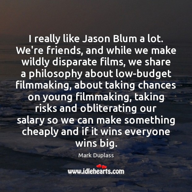 I really like Jason Blum a lot. We’re friends, and while we Salary Quotes Image