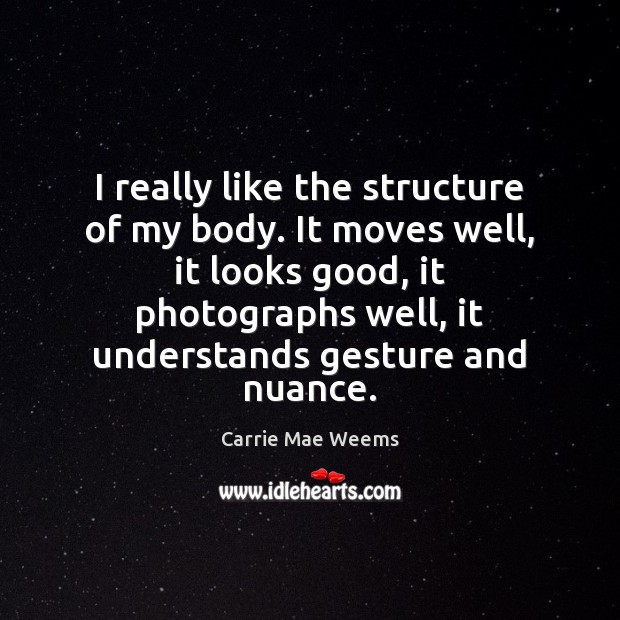I really like the structure of my body. It moves well, it Image