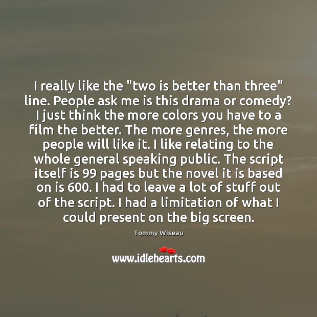 I really like the “two is better than three” line. People ask Tommy Wiseau Picture Quote