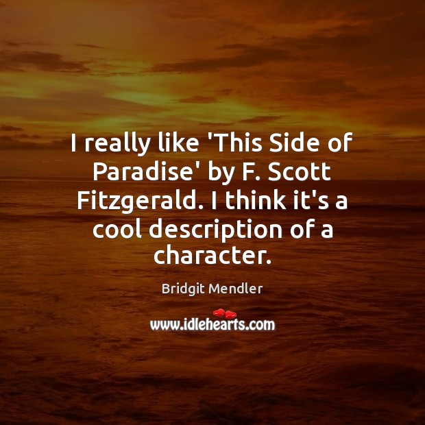 I really like ‘This Side of Paradise’ by F. Scott Fitzgerald. I Bridgit Mendler Picture Quote