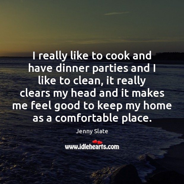 I really like to cook and have dinner parties and I like Jenny Slate Picture Quote