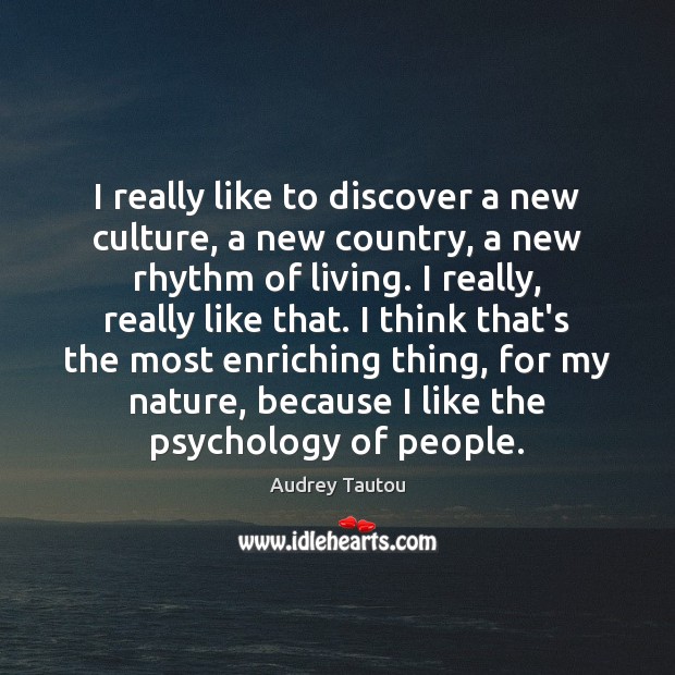 I really like to discover a new culture, a new country, a Audrey Tautou Picture Quote
