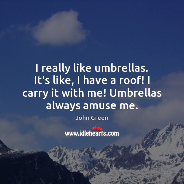 I really like umbrellas. It’s like, I have a roof! I carry Image