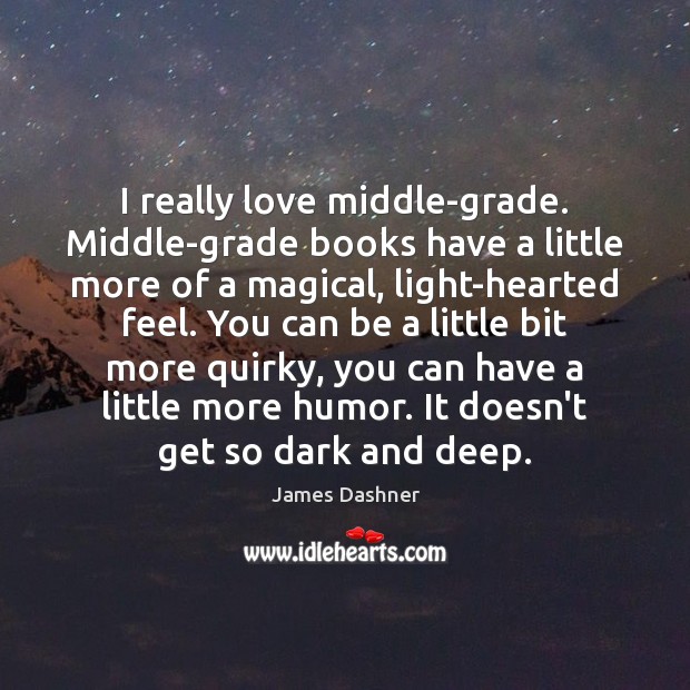 I really love middle-grade. Middle-grade books have a little more of a James Dashner Picture Quote