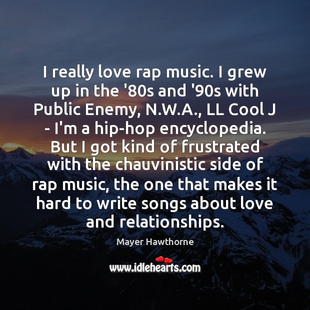 I really love rap music. I grew up in the ’80s Enemy Quotes Image