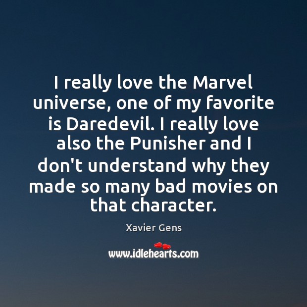 I really love the Marvel universe, one of my favorite is Daredevil. Xavier Gens Picture Quote