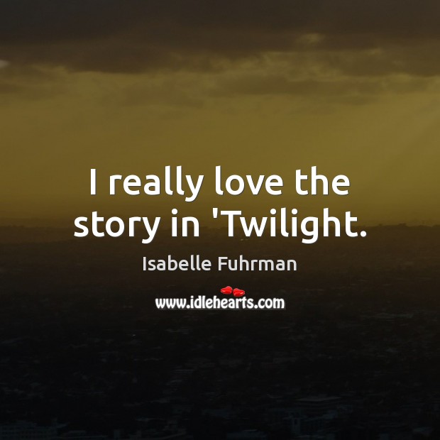 I really love the story in ‘Twilight. Image