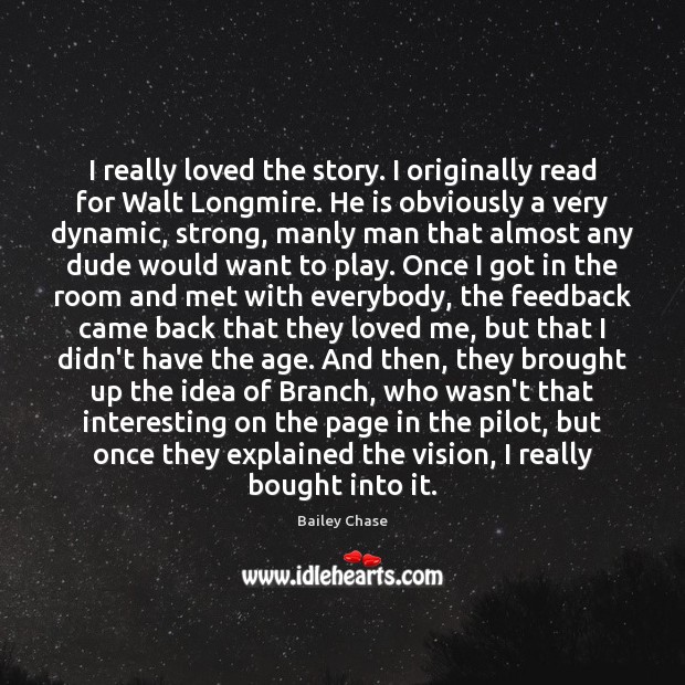 I really loved the story. I originally read for Walt Longmire. He Bailey Chase Picture Quote