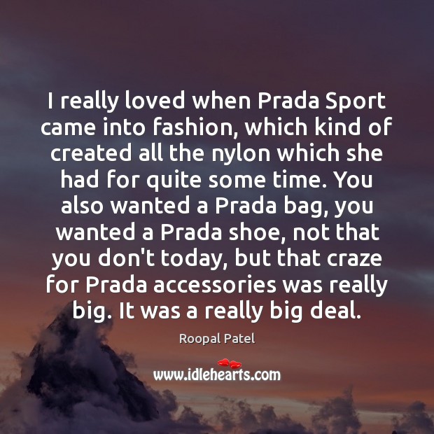 I really loved when Prada Sport came into fashion, which kind of Image