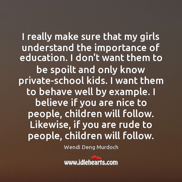 I really make sure that my girls understand the importance of education. Wendi Deng Murdoch Picture Quote