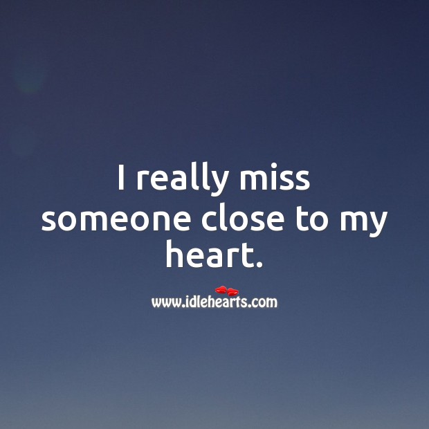 I really miss someone close to my heart. Heart Quotes Image