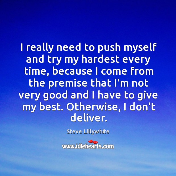 I really need to push myself and try my hardest every time, Steve Lillywhite Picture Quote
