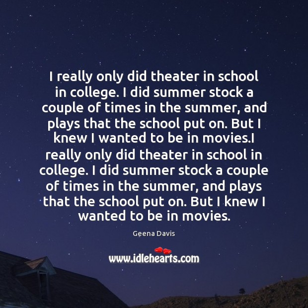 I really only did theater in school in college. I did summer School Quotes Image