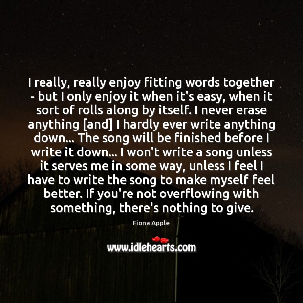 I really, really enjoy fitting words together – but I only enjoy Fiona Apple Picture Quote