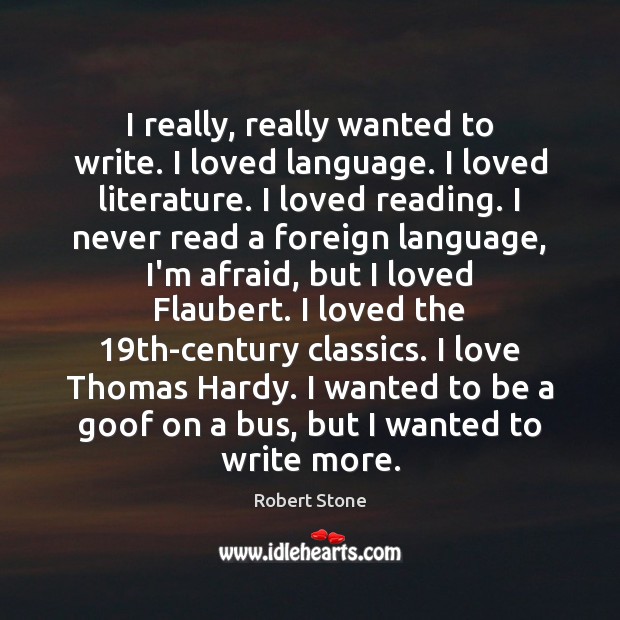 I really, really wanted to write. I loved language. I loved literature. 
