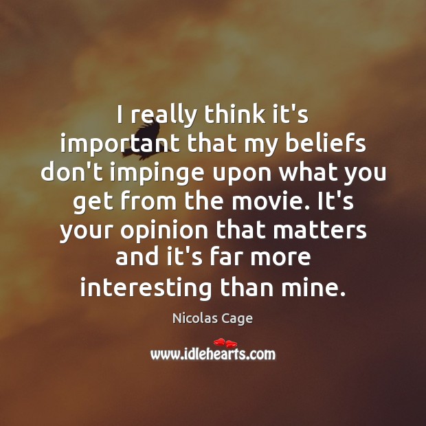 I really think it’s important that my beliefs don’t impinge upon what Nicolas Cage Picture Quote