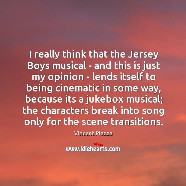 I really think that the Jersey Boys musical – and this is Vincent Piazza Picture Quote