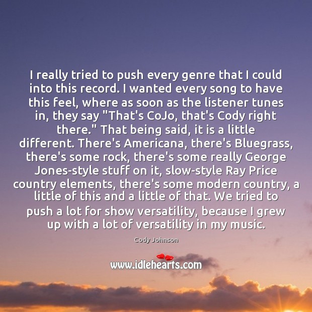I really tried to push every genre that I could into this Cody Johnson Picture Quote