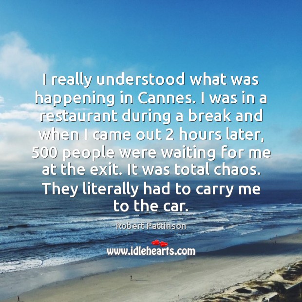 I really understood what was happening in Cannes. I was in a Robert Pattinson Picture Quote