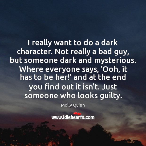 I really want to do a dark character. Not really a bad Guilty Quotes Image