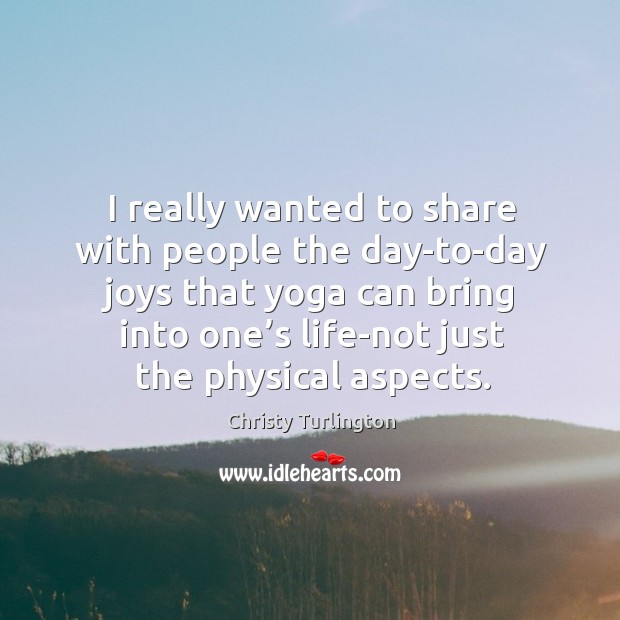 I really wanted to share with people the day-to-day joys that yoga can bring into one’s Image