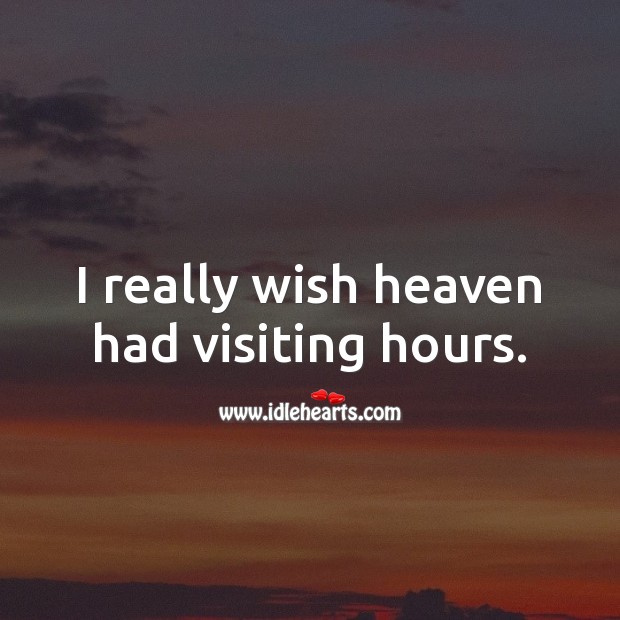I really wish heaven had visiting hours. Heart Touching Love Quotes Image