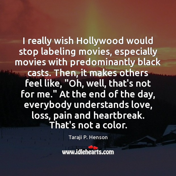 I really wish Hollywood would stop labeling movies, especially movies with predominantly Taraji P. Henson Picture Quote