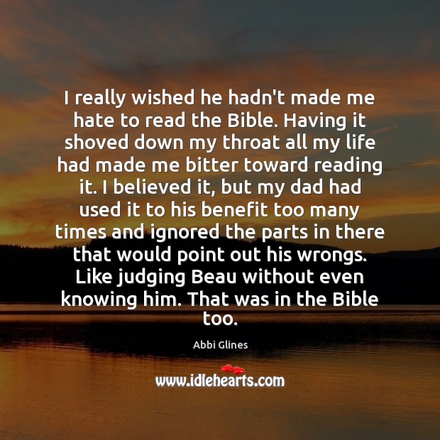I really wished he hadn’t made me hate to read the Bible. Abbi Glines Picture Quote