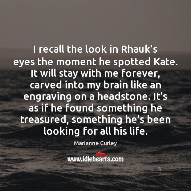 I recall the look in Rhauk’s eyes the moment he spotted Kate. Marianne Curley Picture Quote