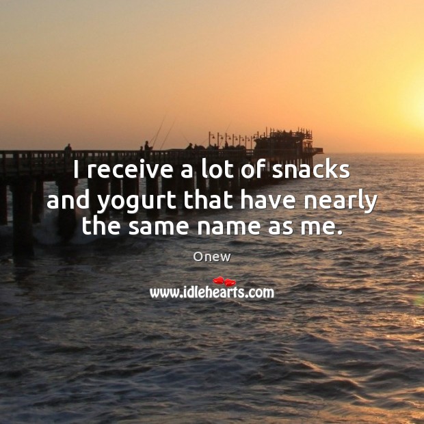 I receive a lot of snacks and yogurt that have nearly the same name as me. Image