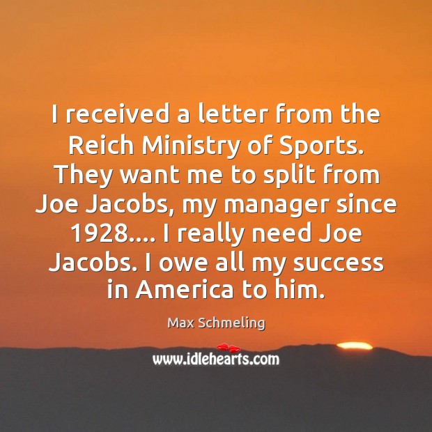 I received a letter from the Reich Ministry of Sports. They want Max Schmeling Picture Quote
