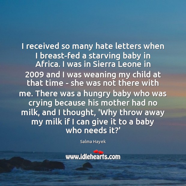 I received so many hate letters when I breast-fed a starving baby Salma Hayek Picture Quote