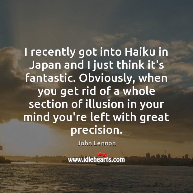 I recently got into Haiku in Japan and I just think it’s John Lennon Picture Quote
