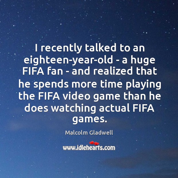 I recently talked to an eighteen-year-old – a huge FIFA fan – Image