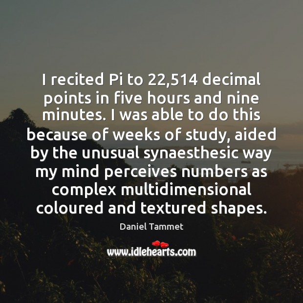 I recited Pi to 22,514 decimal points in five hours and nine minutes. Image