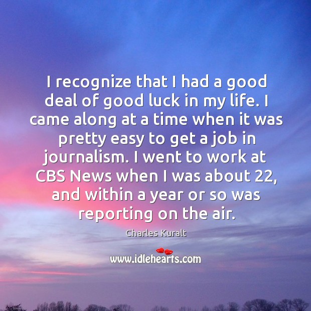 I recognize that I had a good deal of good luck in my life. Image