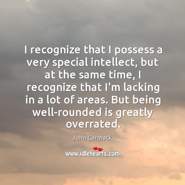 I recognize that I possess a very special intellect, but at the Image